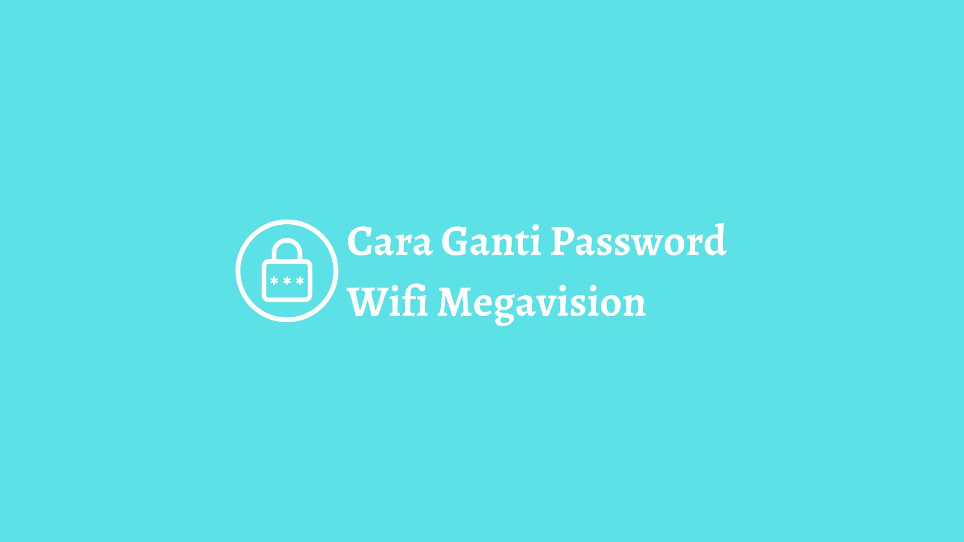 cara ganti password wifi megavision